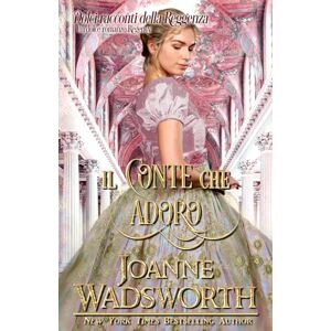 Wadsworth, Joanne Il conte che adoro: Un dolce romanzo Regency (Dolci racconti della Reggenza) Wadsworth, Joanne Il conte che adoro: Un dolce romanzo Regency (Dolci racconti della Reggenza)