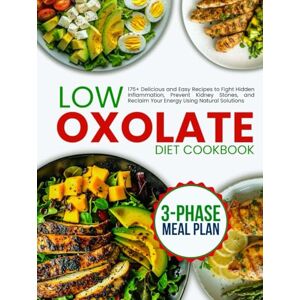 Blackfoot, Helen no-stress Low Oxalate Diet Cookbook for Beginners: 175+ Delicious and Easy Recipes to Fight Hidden Inflammation, Prevent Kidney Stones, and Reclaim Your Energy Using Natural Solutions Blackfoot, Helen no-stress Low Oxalate Diet Cookbook for Beginners: 175+ Delicious and Easy Recipes to Fight Hidden Inflammation, Prevent Kidney Stones, and Reclaim Your Energy Using Natural Solutions