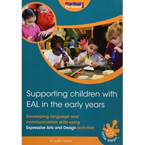 Judith Harries Supporting Children with EAL in the Early Years: Developing language and communication skills using expressive arts and design activities (Little Steps) Judith Harries Supporting Children with EAL in the Early Years: Developing language and communication skills using expressive arts and design activities (Little Steps)