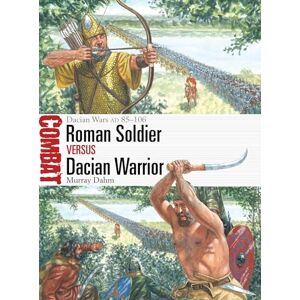 Murray Dahm Roman Soldier vs Dacian Warrior: Dacian Wars AD 85–106: 80 (Combat) Murray Dahm Roman Soldier vs Dacian Warrior: Dacian Wars AD 85–106: 80 (Combat)