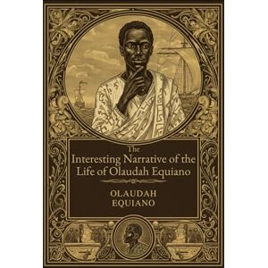 EQUIANO, OLAUDAH The Interesting Narrative of the Life of Olaudah Equiano EQUIANO, OLAUDAH The Interesting Narrative of the Life of Olaudah Equiano