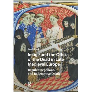 Schell, Sarah Image and the Office of the Dead in Late Medieval Europe: Regular, Repellant, and Redemptive Death (Visual and Material Culture, 1300-1700) Schell, Sarah Image and the Office of the Dead in Late Medieval Europe: Regular, Repellant, and Redemptive Death (Visual and Material Culture, 1300-1700)
