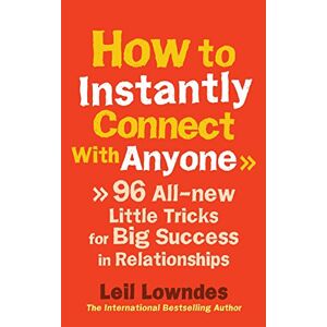 Lowndes, Leil How to Instantly Connect With Anyone: 96 All-new Little Tricks for Big Success in Relationships Lowndes, Leil How to Instantly Connect With Anyone: 96 All-new Little Tricks for Big Success in Relationships