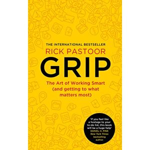 Pastoor, Rick Grip: The art of working smart (and getting to what matters most) Pastoor, Rick Grip: The art of working smart (and getting to what matters most)