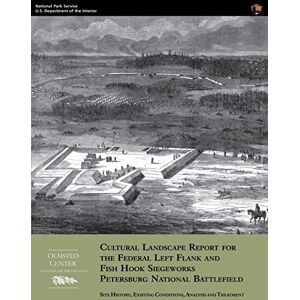 NationalPark Service, U.S. Department of the Interior Cultural Landscape Report for Federal Left Flank and Fish Hook Siegeworks NationalPark Service, U.S. Department of the Interior Cultural Landscape Report for Federal Left Flank and Fish Hook Siegeworks