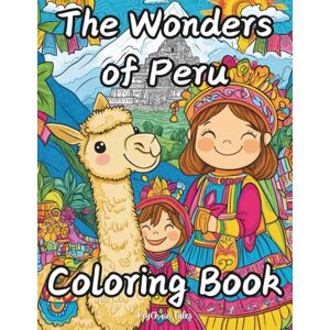 Tales, KeyChain The Wonders of Peru Coloring Book: Discover Breathtaking Landscapes, Ancient Ruins, and Vibrant Culture to Color and Enjoy! Tales, KeyChain The Wonders of Peru Coloring Book: Discover Breathtaking Landscapes, Ancient Ruins, and Vibrant Culture to Color and Enjoy!