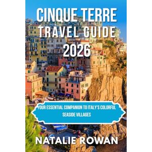 ROWAN, NATALIE CINQUE TERRE TRAVEL GUIDE 2026: Your Essential Companion to Italy’s Colorful Seaside Villages ROWAN, NATALIE CINQUE TERRE TRAVEL GUIDE 2026: Your Essential Companion to Italy’s Colorful Seaside Villages