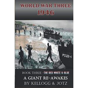 Kellogg III, Harry The Red White & Blue A Giant Re-awakes: Book Three World War Three 1946 Kellogg III, Harry The Red White & Blue A Giant Re-awakes: Book Three World War Three 1946