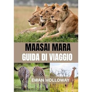 Holloway, Ewan MAASAI MARA GUIDA DI VIAGGIO 2025: Il periodo migliore per visitare, i posti migliori da esplorare e tutto ciò che devi sapere prima di partire Holloway, Ewan MAASAI MARA GUIDA DI VIAGGIO 2025: Il periodo migliore per visitare, i posti migliori da esplorare e tutto ciò che devi sapere prima di partire