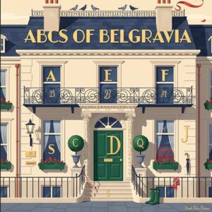 Walker, Dr James ABCs of Belgravia in London UK: Teaching Toddlers About Trust Funds Before They Can Tie Their Shoes (ABCs for Distinguished Tots) Walker, Dr James ABCs of Belgravia in London UK: Teaching Toddlers About Trust Funds Before They Can Tie Their Shoes (ABCs for Distinguished Tots)
