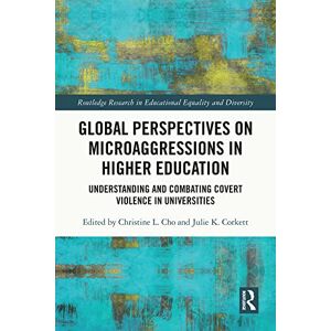 Routledge Global Perspectives on Microaggressions in Higher Education: Understanding and Combating Covert Violence in Universities ( Research in Educational Equality and Diversity) Routledge Global Perspectives on Microaggressions in Higher Education: Understanding and Combating Covert Violence in Universities ( Research in Educational Equality and Diversity)