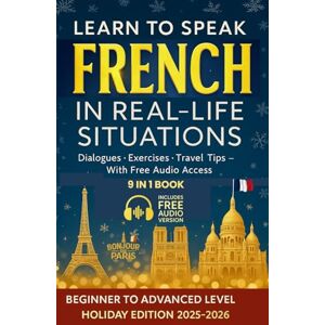 Kherbouche, Karim Learn to speak French: In real-life situations Kherbouche, Karim Learn to speak French: In real-life situations