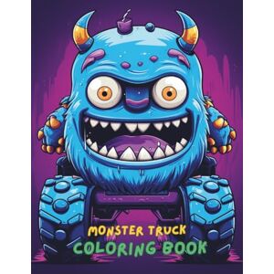 Jones, Amelia Monster Truck Coloring Book for Kids Ages 4-8: Big Trucks, Off-Road Adventures, Dirt Racing, and Powerful Engines 100+ Fun and Easy Coloring Pages for Boys and Girls Who Love Trucks Jones, Amelia Monster Truck Coloring Book for Kids Ages 4-8: Big Trucks, Off-Road Adventures, Dirt Racing, and Powerful Engines 100+ Fun and Easy Coloring Pages for Boys and Girls Who Love Trucks