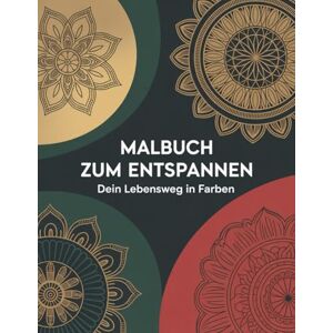 Wulff, Benjamin Malbuch zum Entspannen – Dein Lebensweg in Farben Mandalas für Erwachsene zur Selbstfindung Wulff, Benjamin Malbuch zum Entspannen – Dein Lebensweg in Farben Mandalas für Erwachsene zur Selbstfindung