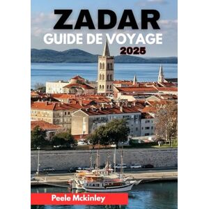 McKinley, Peele ZADAR GUIDE DE VOYAGE 2025: « Là où l'histoire rencontre les sensations fortes : découvrez les joyaux cachés de la Croatie » McKinley, Peele ZADAR GUIDE DE VOYAGE 2025: « Là où l'histoire rencontre les sensations fortes : découvrez les joyaux cachés de la Croatie »