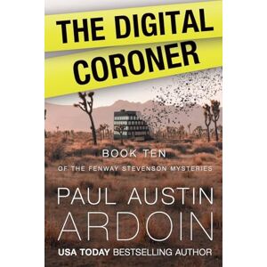 Ardoin, Paul Austin The Digital Coroner: A Hardboiled Mystery Full of Secrets in the Desert: 9 (Fenway Stevenson Mysteries) Ardoin, Paul Austin The Digital Coroner: A Hardboiled Mystery Full of Secrets in the Desert: 9 (Fenway Stevenson Mysteries)