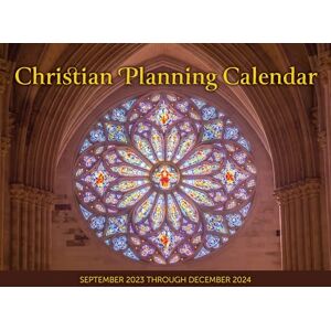 2024 Christian Planning Calendar: September 2023 through December 2024 2024 Christian Planning Calendar: September 2023 through December 2024