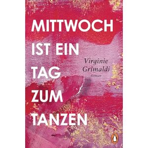 Grimaldi, Virginie Mittwoch ist ein Tag zum Tanzen: Roman. Ein kluger und berührender Wohlfühlroman, von der Autorin von „Unser Tag ist heute“ Grimaldi, Virginie Mittwoch ist ein Tag zum Tanzen: Roman. Ein kluger und berührender Wohlfühlroman, von der Autorin von „Unser Tag ist heute“