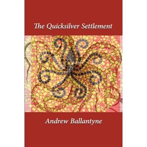 Ballantyne, Andrew The Quicksilver Settlement Ballantyne, Andrew The Quicksilver Settlement