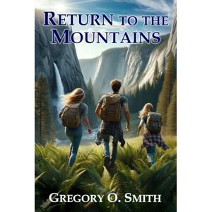 Smith, Gregory O. Return to the Mountains: A Survival Action Adventure (Strength of the Mountains) Smith, Gregory O. Return to the Mountains: A Survival Action Adventure (Strength of the Mountains)