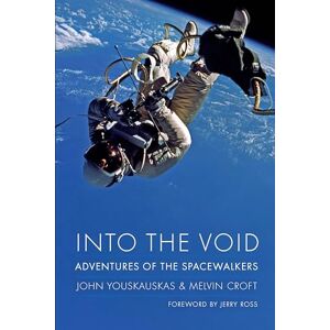 Youskauskas, John Into the Void: Adventures of the Spacewalkers (Outward Odyssey: A People's History of Spaceflight) Youskauskas, John Into the Void: Adventures of the Spacewalkers (Outward Odyssey: A People's History of Spaceflight)