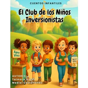 CASTELLANOS TROCONES, MADIEL El Club de los Niños Inversionistas: Cuentos infantiles para aprender libertad financiera CASTELLANOS TROCONES, MADIEL El Club de los Niños Inversionistas: Cuentos infantiles para aprender libertad financiera
