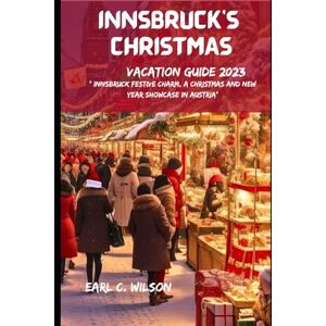 Wilson INNSBRUCK CHRISTMAS VACATION GUIDE 2023: Innsbruck Festive Charm, A Christmas and New year showcase in Austria Wilson INNSBRUCK CHRISTMAS VACATION GUIDE 2023: Innsbruck Festive Charm, A Christmas and New year showcase in Austria