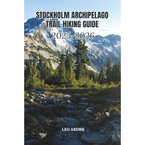 ARDEN, LEO STOCKHOLM ARCHIPELAGO TRAIL HIKING GUIDE 2025-2026 (Quiet Wild: The Mindful Explorer Series) ARDEN, LEO STOCKHOLM ARCHIPELAGO TRAIL HIKING GUIDE 2025-2026 (Quiet Wild: The Mindful Explorer Series)