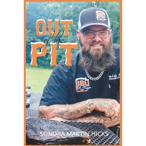 Martin Hicks, Sondra Out of the Pit: How Grit, God, and Good BBQ Saved My Life Martin Hicks, Sondra Out of the Pit: How Grit, God, and Good BBQ Saved My Life