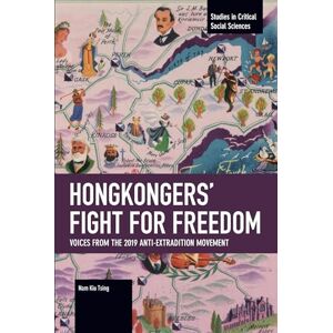 Kiu Tsing, Nam Hongkongers’ Fight for Freedom: Voices from the 2019 Anti-extradition Movement. (Studies in Critical Social Sciences) Kiu Tsing, Nam Hongkongers’ Fight for Freedom: Voices from the 2019 Anti-extradition Movement. (Studies in Critical Social Sciences)
