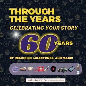 VAN EE, NATHALIE Through the Years YOUR STORY 1965 TO 2025 60th Birthday Memory Book: Personalised Gift Retro-Themed Keepsake with 60 Years of Milestones, Photos & Message VAN EE, NATHALIE Through the Years YOUR STORY 1965 TO 2025 60th Birthday Memory Book: Personalised Gift Retro-Themed Keepsake with 60 Years of Milestones, Photos & Message