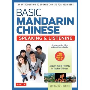 Cornelius C. Kubler Basic Mandarin Chinese Speaking and Listening Textbook: An Introduction to Spoken Mandarin for Beginners: An Introduction to Spoken for Beginners (Audio & Video Recordings Included) Cornelius C. Kubler Basic Mandarin Chinese Speaking and Listening Textbook: An Introduction to Spoken Mandarin for Beginners: An Introduction to Spoken for Beginners (Audio & Video Recordings Included)