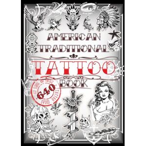 King, Tatu American Traditional Tattoo Book: 640 Old School and Vintage Tattoo Ideas: Animals, Flowers, Skulls, Birds and much more… Tattoo Designs for Real ... Books for Beginners and Professionals) King, Tatu American Traditional Tattoo Book: 640 Old School and Vintage Tattoo Ideas: Animals, Flowers, Skulls, Birds and much more… Tattoo Designs for Real ... Books for Beginners and Professionals)