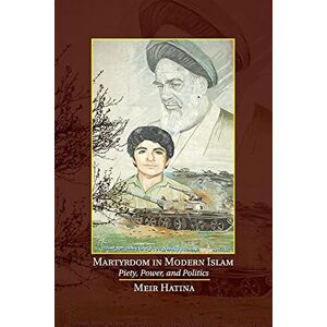Hatina, Meir Martyrdom in Modern Islam: Piety, Power, and Politics Hatina, Meir Martyrdom in Modern Islam: Piety, Power, and Politics