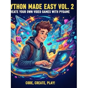 Leroy, Benoît Python Made Easy Learn how to code videos Games using Python and Pygame: Python Book Crash Course for teens Leroy, Benoît Python Made Easy Learn how to code videos Games using Python and Pygame: Python Book Crash Course for teens