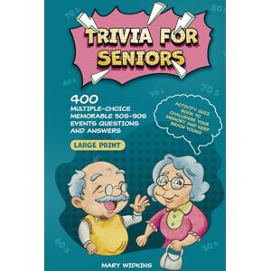 Widkins, Mary Trivia for Seniors: 400 Multiple-Choice Memorable 50s-90s Events Questions and Answers. Large Print Activity Quiz Book to Challenge Your Memory and Keep Brain Young (Trivia and Entertainment Books) Widkins, Mary Trivia for Seniors: 400 Multiple-Choice Memorable 50s-90s Events Questions and Answers. Large Print Activity Quiz Book to Challenge Your Memory and Keep Brain Young (Trivia and Entertainment Books)