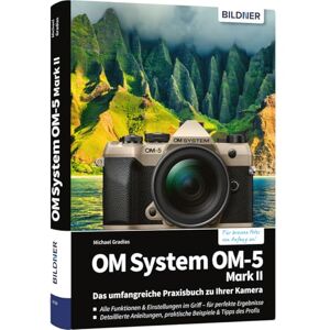 Gradias, Michael OM System OM-5 Mark II Das umfangreiche Praxisbuch zu Ihrer Kamera: Expertenwissen, Tipps, verständliche Anleitungen und praxisnahe Beispiele vom Profifotografen, für perfekte Fotos & Videos Gradias, Michael OM System OM-5 Mark II Das umfangreiche Praxisbuch zu Ihrer Kamera: Expertenwissen, Tipps, verständliche Anleitungen und praxisnahe Beispiele vom Profifotografen, für perfekte Fotos & Videos