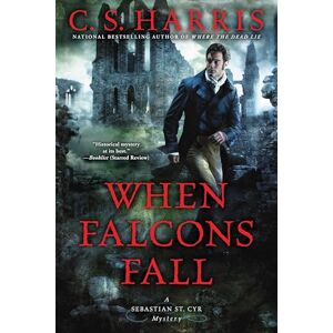 Harris, C. S. When Falcons Fall: 11 (Sebastian St. Cyr Mystery) Harris, C. S. When Falcons Fall: 11 (Sebastian St. Cyr Mystery)