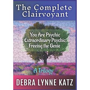 Katz, Debra Lynne The Complete Clairvoyant: A Trilogy: You Are Psychic; Extraordinary Psychic & Freeing the Genie Within Katz, Debra Lynne The Complete Clairvoyant: A Trilogy: You Are Psychic; Extraordinary Psychic & Freeing the Genie Within