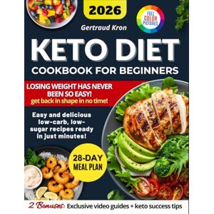 Kron, Gertraud Keto Diet Cookbook For Beginners: Easy, Quick, And Budget-Friendly Low-Carb, Low-Sugar Recipes For The Whole Family. Includes A 28-Day Meal Plan To Lose Weight Stress-Free And Boost Your Energy Kron, Gertraud Keto Diet Cookbook For Beginners: Easy, Quick, And Budget-Friendly Low-Carb, Low-Sugar Recipes For The Whole Family. Includes A 28-Day Meal Plan To Lose Weight Stress-Free And Boost Your Energy