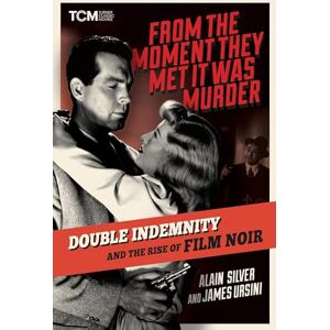 Silver, Alain From the Moment They Met It Was Murder: Double Indemnity and the Rise of Film Noir (Turner Classic Movies) Silver, Alain From the Moment They Met It Was Murder: Double Indemnity and the Rise of Film Noir (Turner Classic Movies)