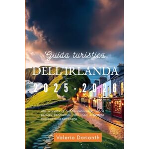 Darianth, Valerio Guida turistica dell'Irlanda 2025-2026: Alla scoperta di castelli, patrimonio celtico, percorsi panoramici, città vivaci e gemme nascoste della campagna Darianth, Valerio Guida turistica dell'Irlanda 2025-2026: Alla scoperta di castelli, patrimonio celtico, percorsi panoramici, città vivaci e gemme nascoste della campagna