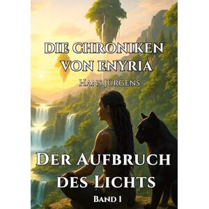 Jürgens, Hans Die Chroniken von Enyria Band 1 Der Aufbruch des Lichts: High-Fantasy-Abenteuer um ein gestohlenes magisches Prisma Jürgens, Hans Die Chroniken von Enyria Band 1 Der Aufbruch des Lichts: High-Fantasy-Abenteuer um ein gestohlenes magisches Prisma