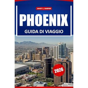 HARPER, JANET L. Phoenix Guida Di Viaggio 2026: Scopri gemme nascoste, avventure all'aria aperta, sapori locali e le principali attrazioni della capitale dell'Arizona HARPER, JANET L. Phoenix Guida Di Viaggio 2026: Scopri gemme nascoste, avventure all'aria aperta, sapori locali e le principali attrazioni della capitale dell'Arizona