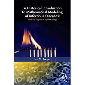 Foppa, Ivo M. A Historical Introduction to Mathematical Modeling of Infectious Diseases: Seminal Papers in Epidemiology Foppa, Ivo M. A Historical Introduction to Mathematical Modeling of Infectious Diseases: Seminal Papers in Epidemiology