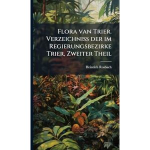 Rosbach, Heinrich Flora van Trier. Verzeichniss der im Regierungsbezirke Trier, Zweiter Theil Rosbach, Heinrich Flora van Trier. Verzeichniss der im Regierungsbezirke Trier, Zweiter Theil