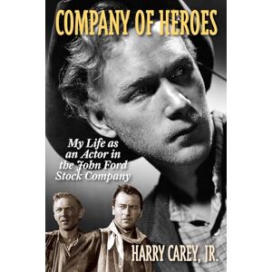 Harry Carey, Jr Company of Heroes: My Life as an Actor in the John Ford Stock Company Harry Carey, Jr Company of Heroes: My Life as an Actor in the John Ford Stock Company