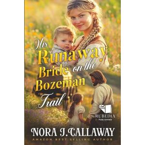 Callaway His Runaway Bride on the Bozeman Trail: A Western Historical Romance Book Callaway His Runaway Bride on the Bozeman Trail: A Western Historical Romance Book