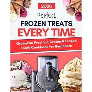 Vitala, Noble GreenPan Frost Ice Cream & Frozen Drink Cookbook for Beginners: Perfect Frozen Treats — Every Time Delicious, Foolproof Recipes for Ice Creams, ... Frozen Cocktails, Mocktails, and More Vitala, Noble GreenPan Frost Ice Cream & Frozen Drink Cookbook for Beginners: Perfect Frozen Treats — Every Time Delicious, Foolproof Recipes for Ice Creams, ... Frozen Cocktails, Mocktails, and More