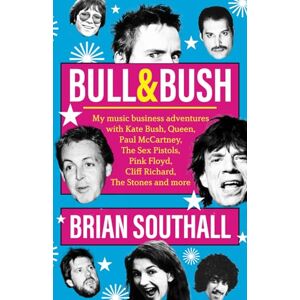 Southall, Brian BULL & BUSH: My music business adventures with Kate Bush, Queen, Paul McCartney, The Sex Pistols, Pink Floyd, Cliff Richard, The Stones and more Southall, Brian BULL & BUSH: My music business adventures with Kate Bush, Queen, Paul McCartney, The Sex Pistols, Pink Floyd, Cliff Richard, The Stones and more